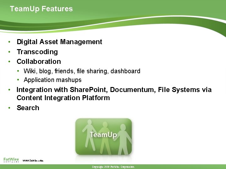 Team. Up Features • Digital Asset Management • Transcoding • Collaboration • Wiki, blog,