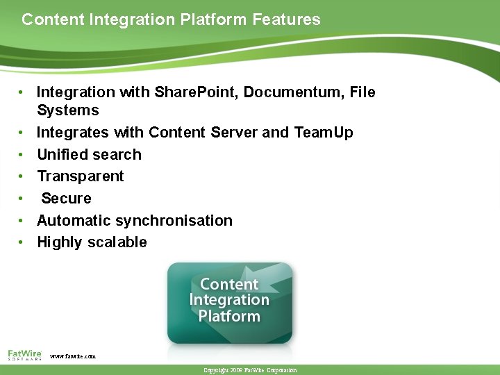 Content Integration Platform Features • Integration with Share. Point, Documentum, File Systems • Integrates