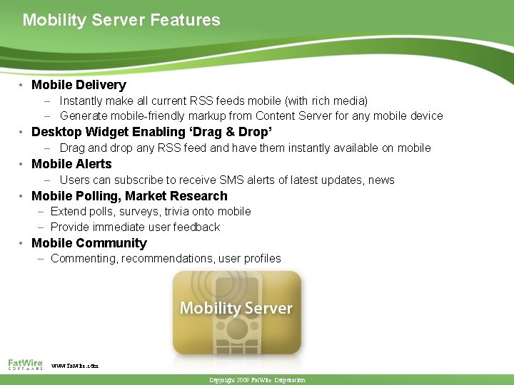 Mobility Server Features • Mobile Delivery - Instantly make all current RSS feeds mobile