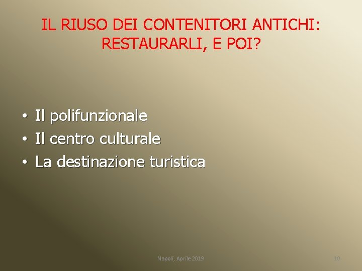 IL RIUSO DEI CONTENITORI ANTICHI: RESTAURARLI, E POI? • • • Il polifunzionale Il