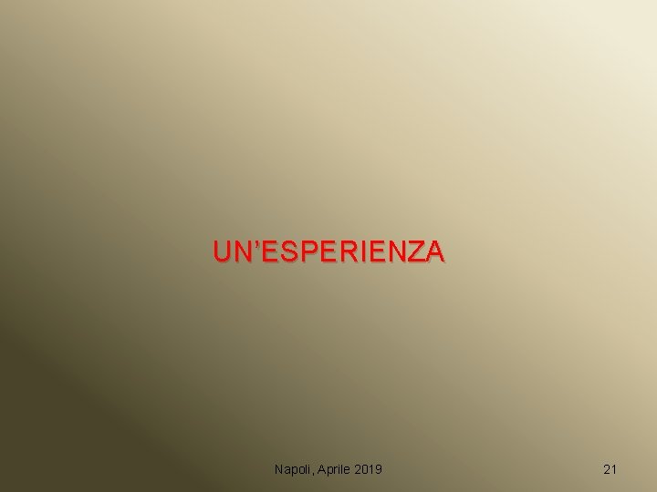 UN’ESPERIENZA Napoli, Aprile 2019 21 