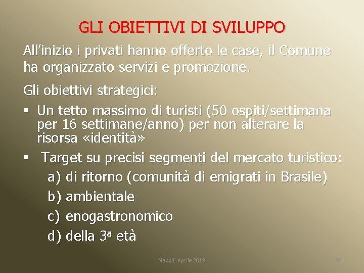 GLI OBIETTIVI DI SVILUPPO All’inizio i privati hanno offerto le case, il Comune ha