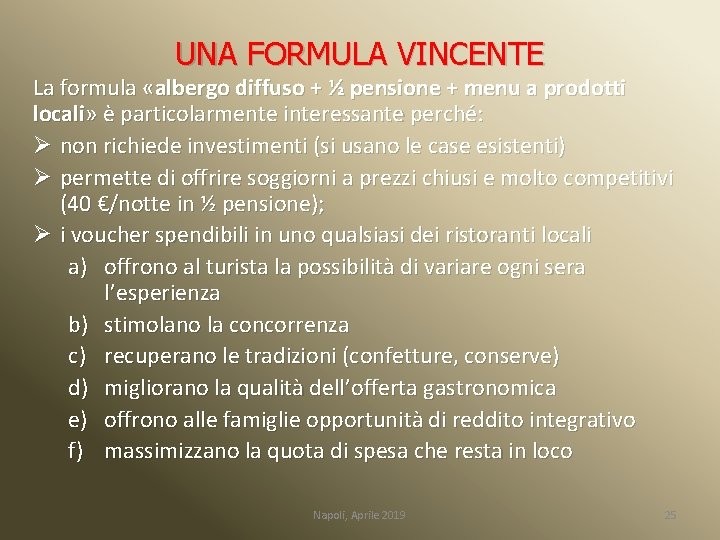 UNA FORMULA VINCENTE La formula «albergo diffuso + ½ pensione + menu a prodotti