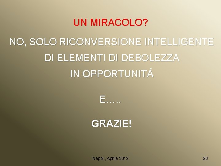 UN MIRACOLO? NO, SOLO RICONVERSIONE INTELLIGENTE DI ELEMENTI DI DEBOLEZZA IN OPPORTUNITÁ E…. .