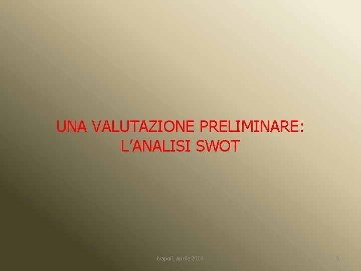 UNA VALUTAZIONE PRELIMINARE: L’ANALISI SWOT Napoli, Aprile 2019 5 