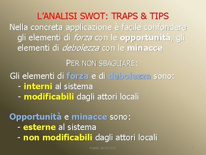 L’ANALISI SWOT: TRAPS & TIPS Nella concreta applicazione è facile confondere gli elementi di