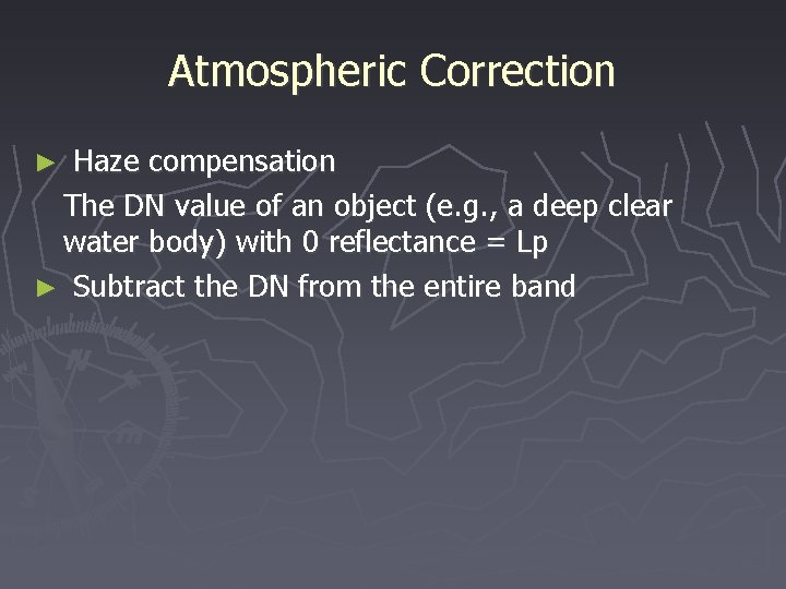 Atmospheric Correction Haze compensation The DN value of an object (e. g. , a