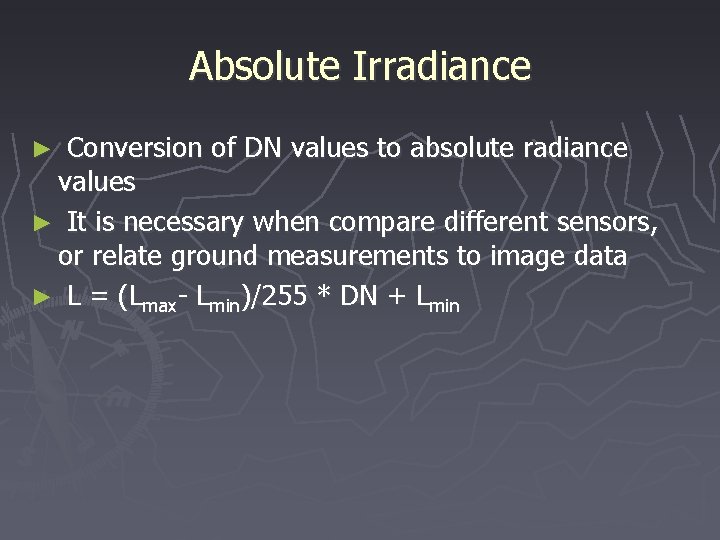 Absolute Irradiance Conversion of DN values to absolute radiance values ► It is necessary