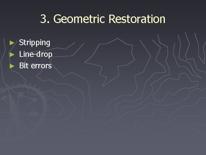 3. Geometric Restoration Stripping ► Line-drop ► Bit errors ► 