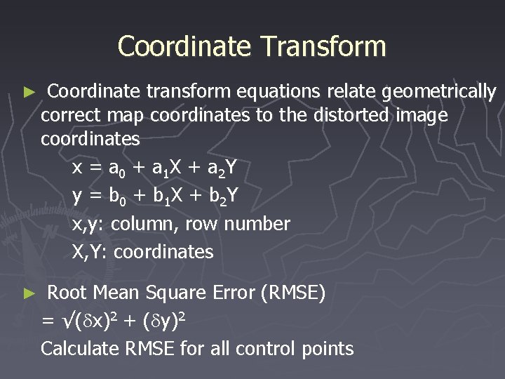 Coordinate Transform ► Coordinate transform equations relate geometrically correct map coordinates to the distorted