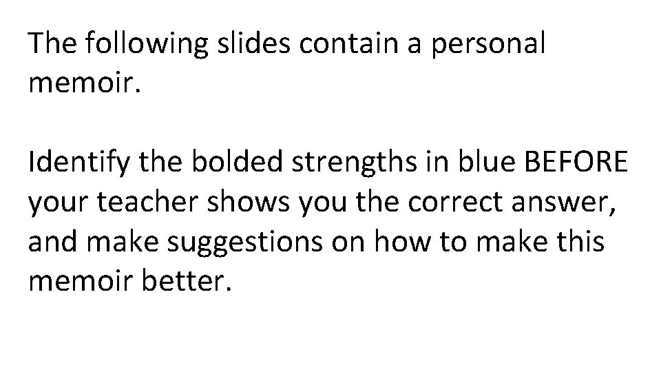The following slides contain a personal memoir. Identify the bolded strengths in blue BEFORE
