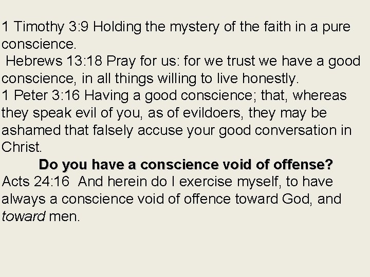 1 Timothy 3: 9 Holding the mystery of the faith in a pure conscience.