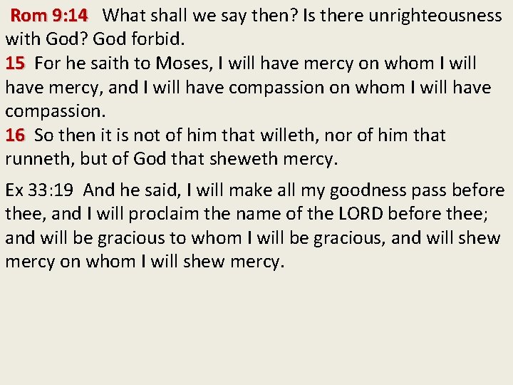 Rom 9: 14 What shall we say then? Is there unrighteousness with God? God