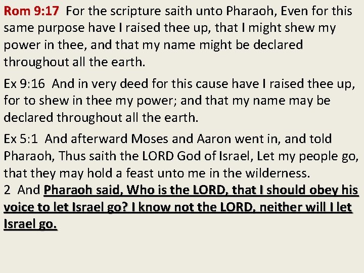 Rom 9: 17 For the scripture saith unto Pharaoh, Even for this same purpose