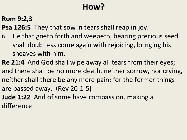 How? Rom 9: 2, 3 Psa 126: 5 They that sow in tears shall