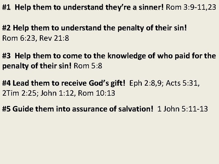 #1 Help them to understand they’re a sinner! Rom 3: 9 -11, 23 #2