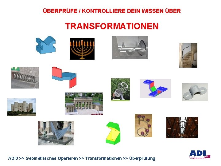 ÜBERPRÜFE / KONTROLLIERE DEIN WISSEN ÜBER TRANSFORMATIONEN ADI 3 >> Geometrisches Operieren >> Transformationen