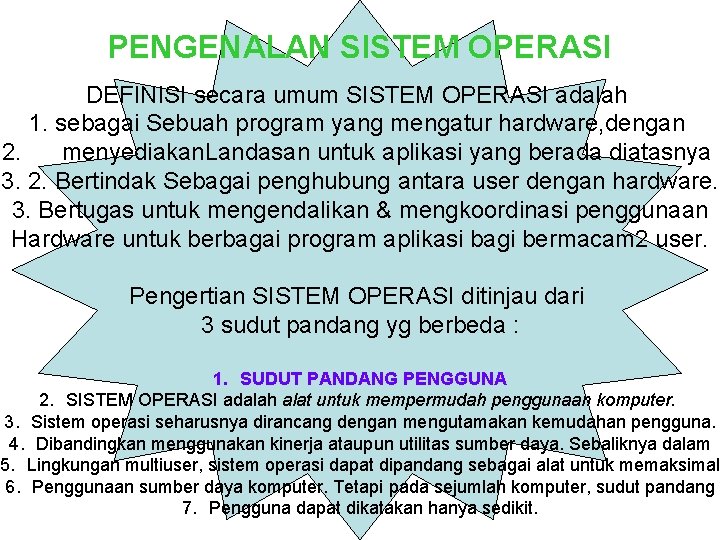 PENGENALAN SISTEM OPERASI DEFINISI secara umum SISTEM OPERASI adalah 1. sebagai Sebuah program yang