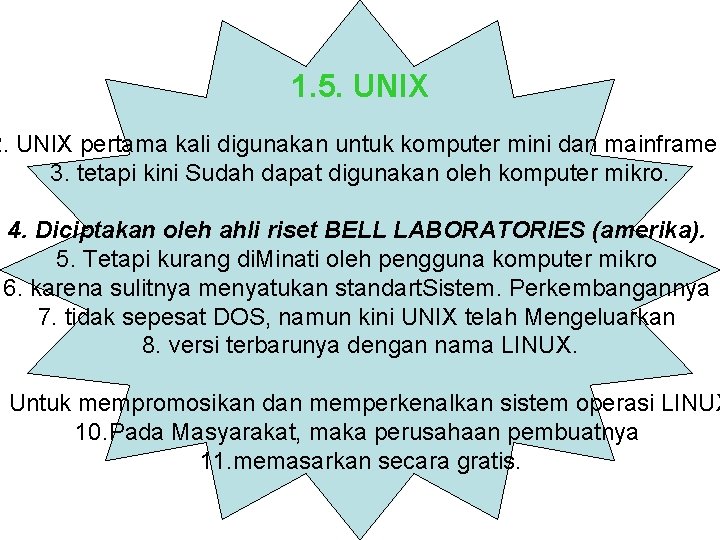 1. 5. UNIX 2. UNIX pertama kali digunakan untuk komputer mini dan mainframe, 3.