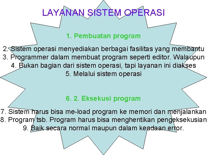 LAYANAN SISTEM OPERASI 1. Pembuatan program 2. Sistem operasi menyediakan berbagai fasilitas yang membantu