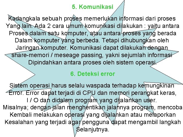 5. Komunikasi Kadangkala sebuah proses memerlukan informasi dari proses Yang lain. Ada 2 cara