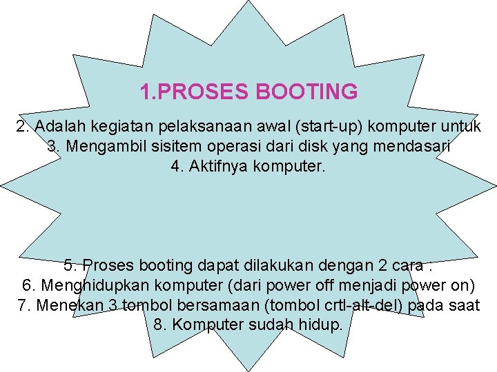 1. PROSES BOOTING 2. Adalah kegiatan pelaksanaan awal (start-up) komputer untuk 3. Mengambil sisitem