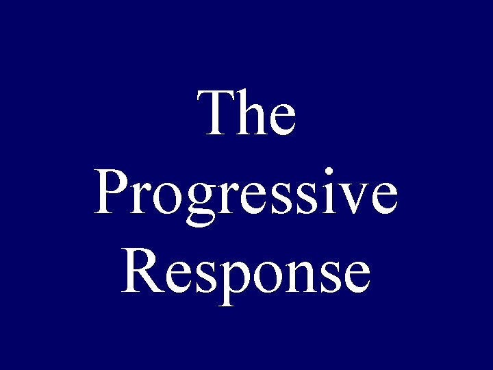 The Progressive Response 