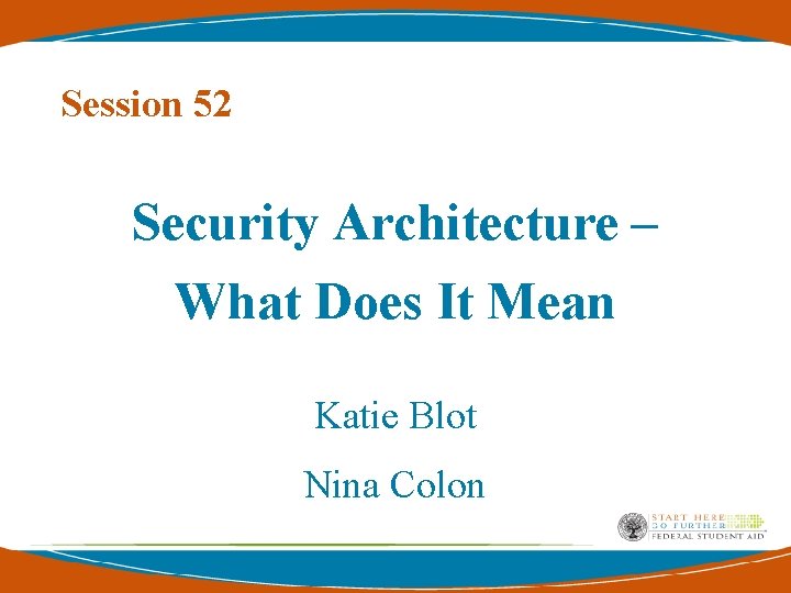 Session 52 Security Architecture – What Does It Mean Katie Blot Nina Colon Session 52 Security Architecture – What Does It Mean Katie Blot Nina Colon
