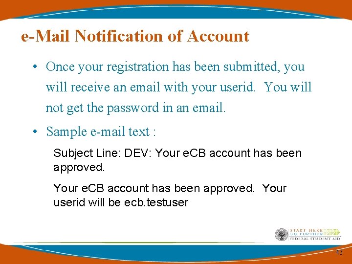 e-Mail Notification of Account • Once your registration has been submitted, you will receive e-Mail Notification of Account • Once your registration has been submitted, you will receive