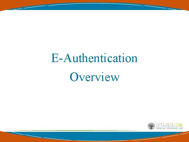E-Authentication Overview E-Authentication Overview