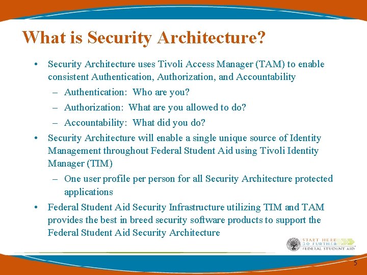 What is Security Architecture? • Security Architecture uses Tivoli Access Manager (TAM) to enable What is Security Architecture? • Security Architecture uses Tivoli Access Manager (TAM) to enable