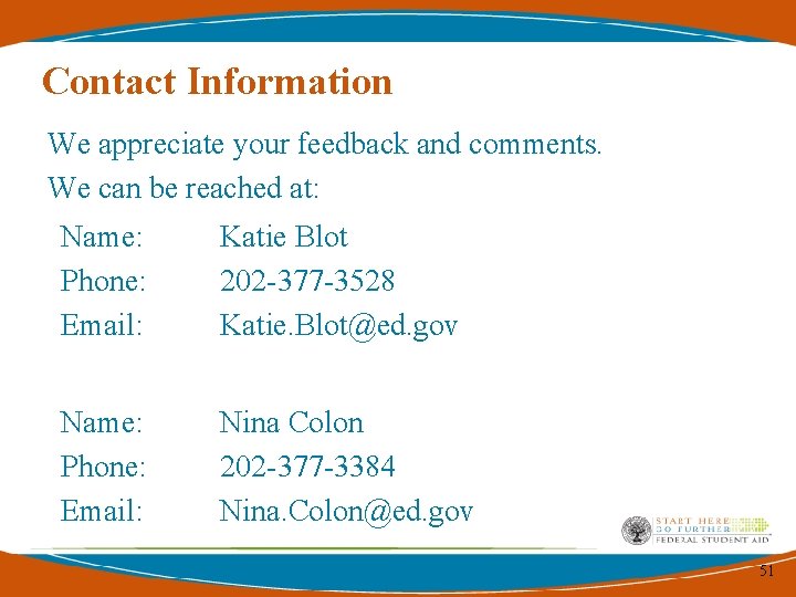 Contact Information We appreciate your feedback and comments. We can be reached at: Name: Contact Information We appreciate your feedback and comments. We can be reached at: Name: