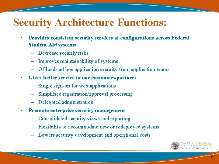 Security Architecture Functions: • Provides consistent security services & configurations across Federal Student Aid Security Architecture Functions: • Provides consistent security services & configurations across Federal Student Aid