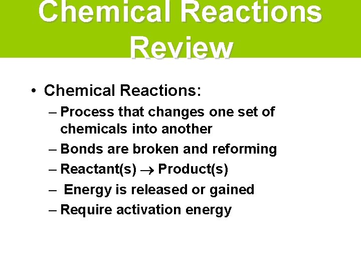 Chemical Reactions Review • Chemical Reactions: – Process that changes one set of chemicals