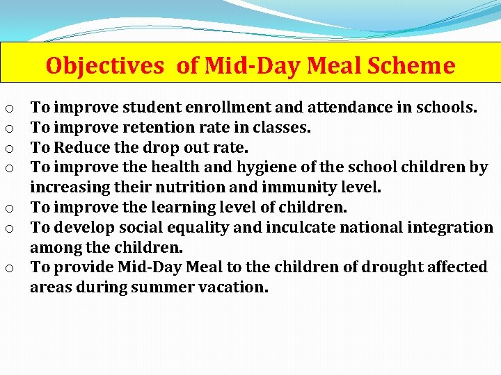 Objectives of Mid-Day Meal Scheme To improve student enrollment and attendance in schools. To