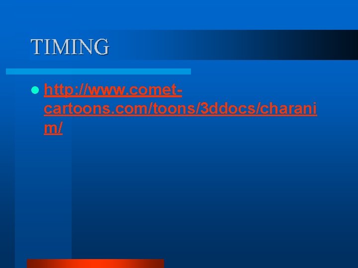 TIMING l http: //www. comet- cartoons. com/toons/3 ddocs/charani m/ TIMING l http: //www. comet- cartoons. com/toons/3 ddocs/charani m/