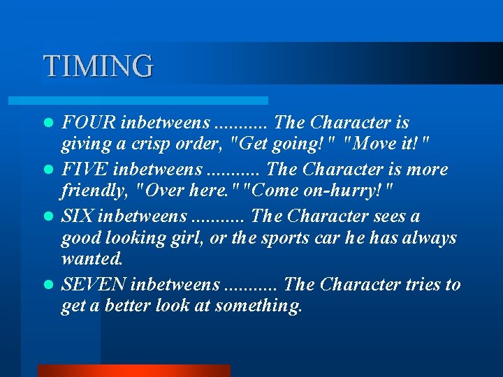 TIMING FOUR inbetweens. . . The Character is giving a crisp order, "Get going!" TIMING FOUR inbetweens. . . The Character is giving a crisp order, "Get going!"