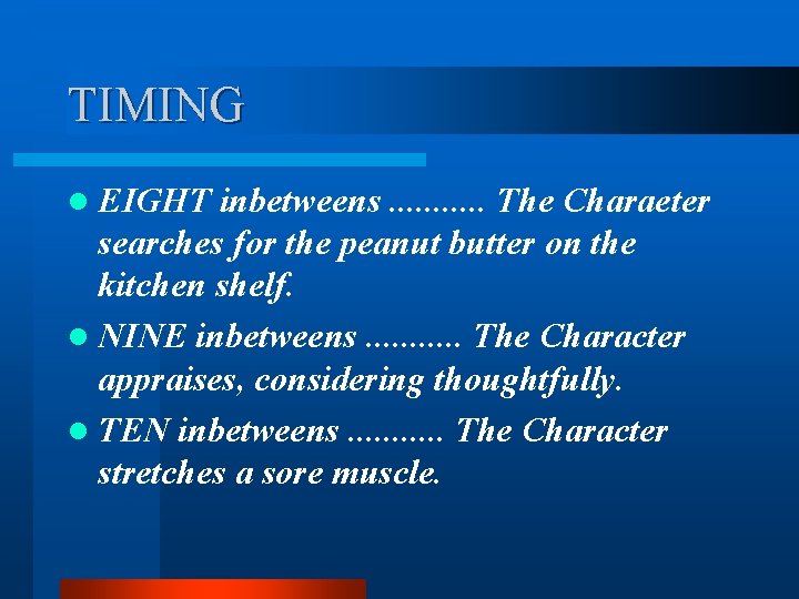 TIMING l EIGHT inbetweens. . . The Charaeter searches for the peanut butter on TIMING l EIGHT inbetweens. . . The Charaeter searches for the peanut butter on