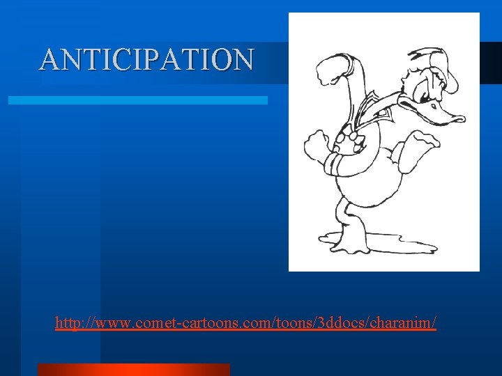 ANTICIPATION http: //www. comet-cartoons. com/toons/3 ddocs/charanim/ ANTICIPATION http: //www. comet-cartoons. com/toons/3 ddocs/charanim/