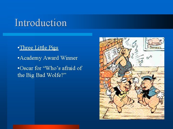 Introduction • Three Little Pigs • Academy Award Winner • Oscar for “Who’s afraid Introduction • Three Little Pigs • Academy Award Winner • Oscar for “Who’s afraid