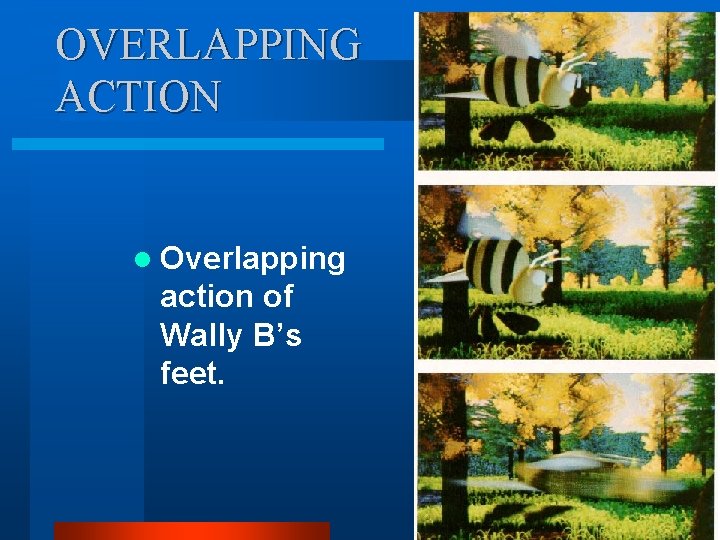 OVERLAPPING ACTION l Overlapping action of Wally B’s feet. OVERLAPPING ACTION l Overlapping action of Wally B’s feet.