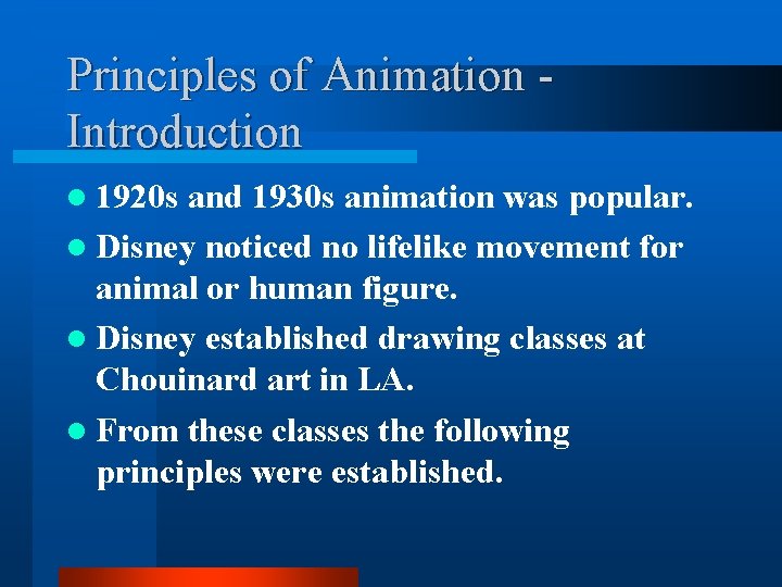 Principles of Animation Introduction l 1920 s and 1930 s animation was popular. l Principles of Animation Introduction l 1920 s and 1930 s animation was popular. l
