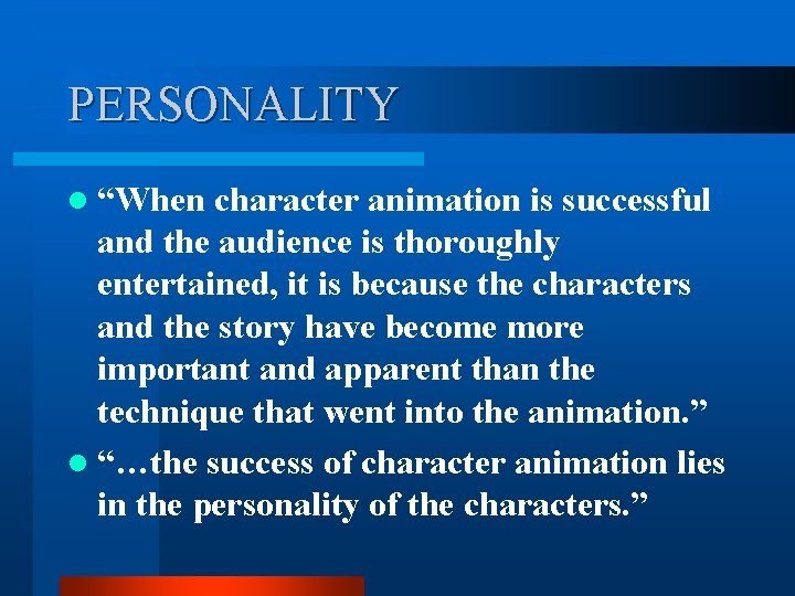 PERSONALITY l “When character animation is successful and the audience is thoroughly entertained, it PERSONALITY l “When character animation is successful and the audience is thoroughly entertained, it
