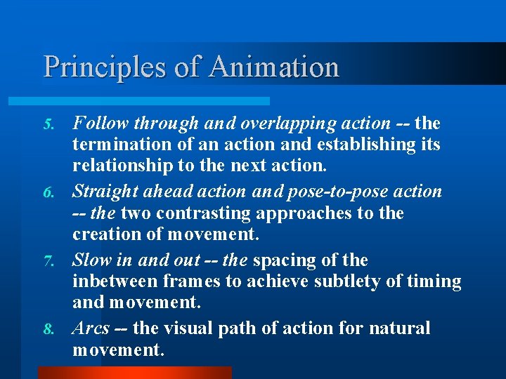 Principles of Animation Follow through and overlapping action -- the termination of an action Principles of Animation Follow through and overlapping action -- the termination of an action