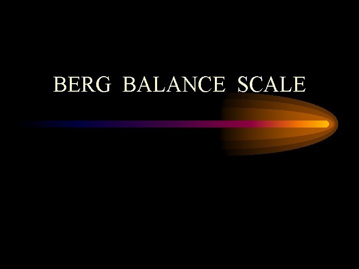 BERG BALANCE SCALE 