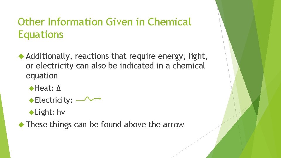 Other Information Given in Chemical Equations Additionally, reactions that require energy, light, or electricity