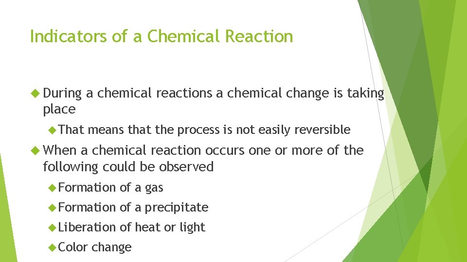 Indicators of a Chemical Reaction During a chemical reactions a chemical change is taking