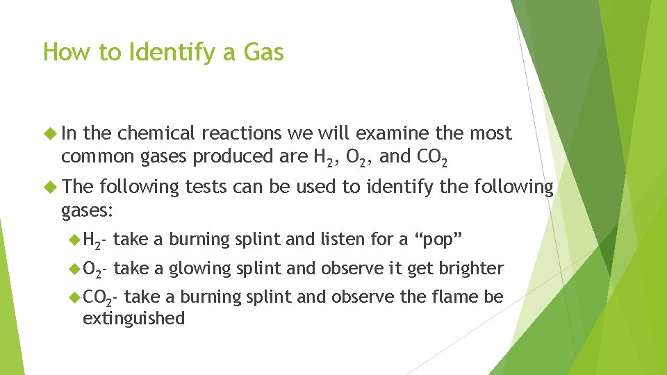 How to Identify a Gas In the chemical reactions we will examine the most