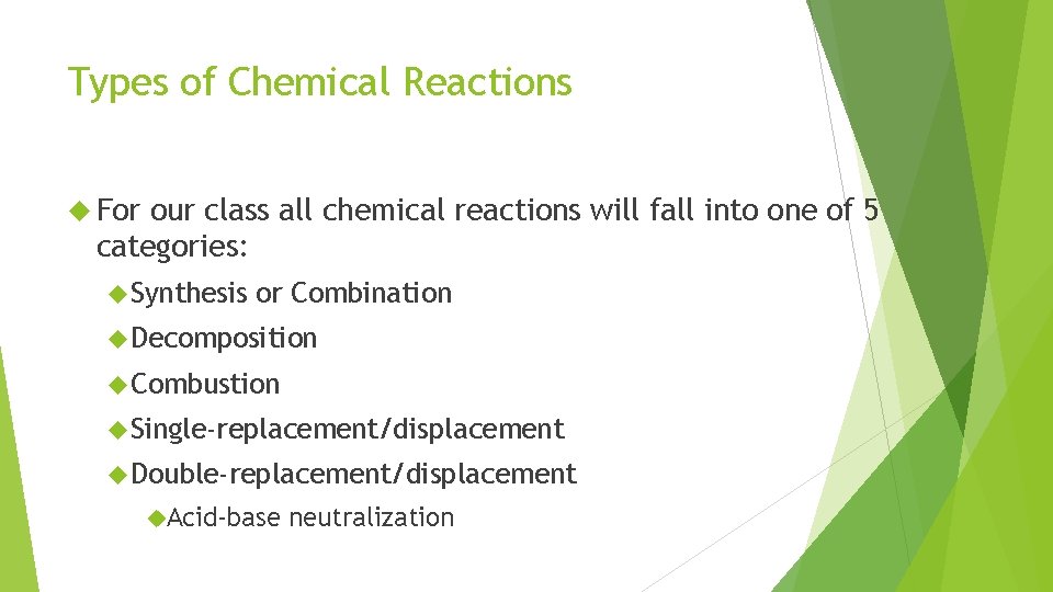 Types of Chemical Reactions For our class all chemical reactions will fall into one