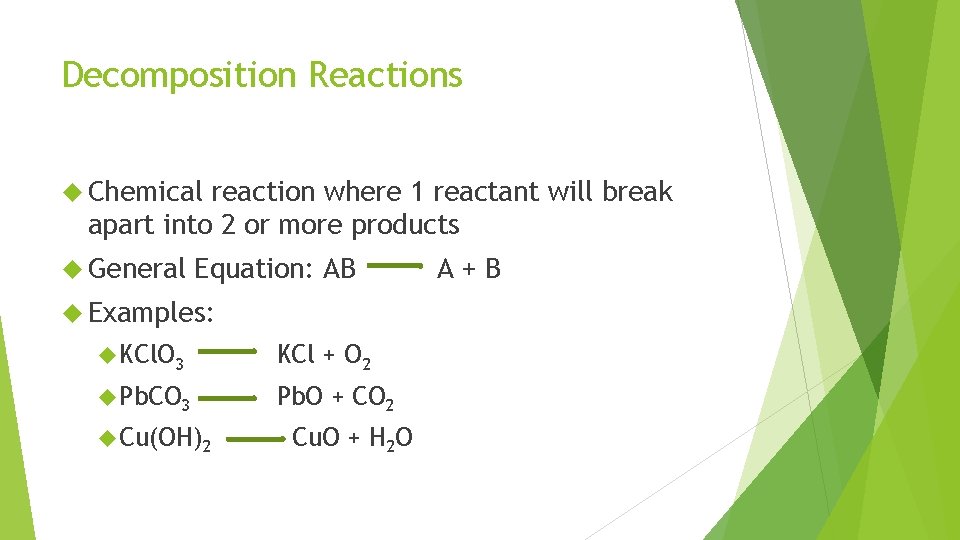 Decomposition Reactions Chemical reaction where 1 reactant will break apart into 2 or more